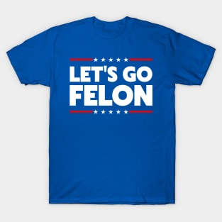 Let's Go Felon T-Shirt